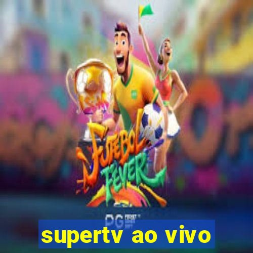 supertv ao vivo